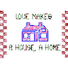 LOVE MAKES A HOUSE, A HOME