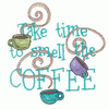 TAKE TIME TO SMELL THE COFFEE