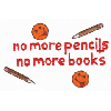 NO MORE PENCILS NO MORE BOOKS