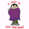 I VANT TO SUCK YOUR BLOOD!