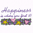 HAPPINESS IS WHERE YOU FIND IT!
