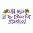 OLD AGE IS NO PLACE FOR SISSIES